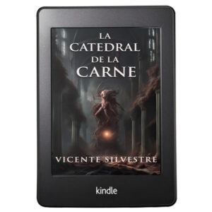 versión Kindle de La catedral de la carne, libro de zombies imprescindible, escrito por Vicente Silvestre, escritor español de fantasía, terror y ciencia ficción