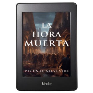 versión Kindle de La hora muerta, novela apocalíptica zombie escrita por Vicente Silvestre, escritor español de fantasía, terror y ciencia ficción
